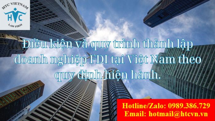 Điều kiện và quy trình thành lập doanh nghiệp FDI tại Việt Nam theo quy định hiện hành.